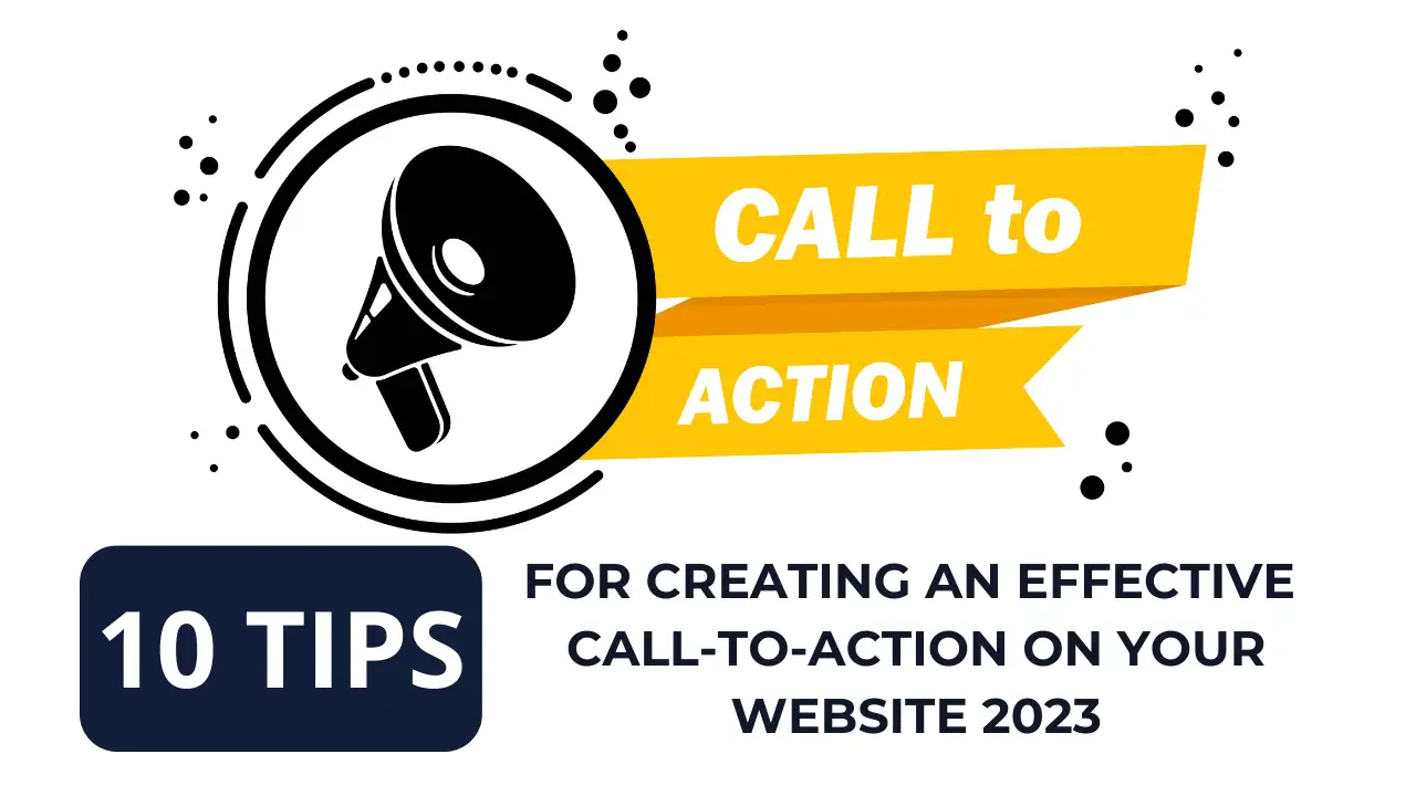 10 Tips For Creating An Effective Call-To-Action On Your Website 2023