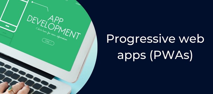 Progressive web apps (PWAs)
