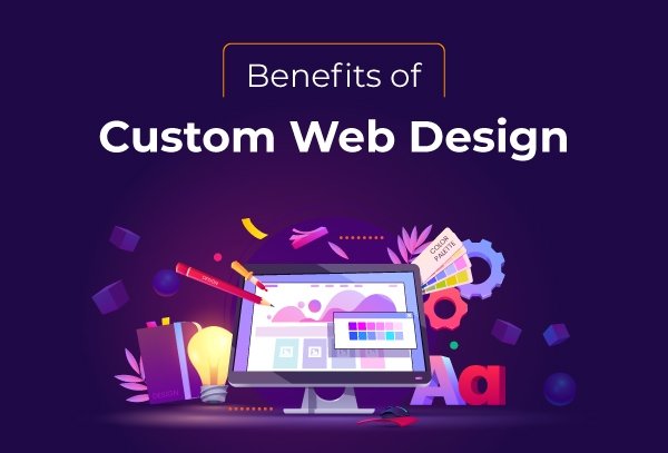 How Custom Web Design Benefits Your Business 